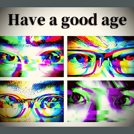 Have a good age